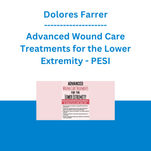 Dolores Farrer - Advanced Wound Care Treatments for the Lower Extremity - PESI