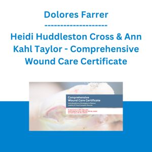 Dolores Farrer, Heidi Huddleston Cross & Ann Kahl Taylor - Comprehensive Wound Care Certificate: Interdisciplinary Strategies to Reduce Liability & Treat Complex Wounds