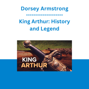 Dorsey Armstrong - King Arthur: History and Legend