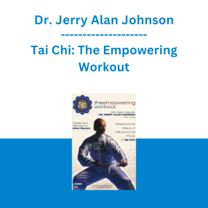 Dr. Jerry Alan Johnson - Tai Chi: The Empowering Workout