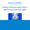Duane & DaBen - Being Luminous Light: Part 2 Becoming Luminous Light