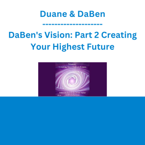 Duane & DaBen - DaBen's Vision: Part 2 Creating Your Highest Future