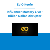 Ed O Keefe - Influencer Mastery Live - Billion Dollar Disrupter