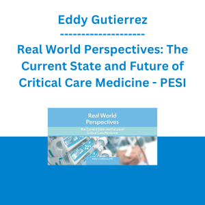 Eddy Gutierrez - Real World Perspectives: The Current State and Future of Critical Care Medicine - PESI