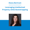 Elana Bertram - Leveraging Intellectual Property while Bootstrapping