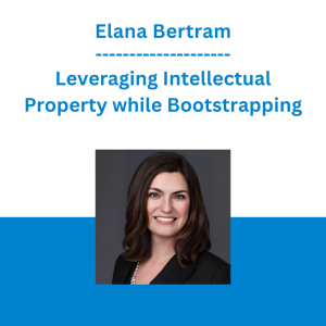 Elana Bertram - Leveraging Intellectual Property while Bootstrapping