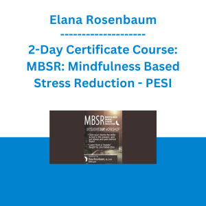 Elana Rosenbaum - 2-Day Certificate Course: MBSR: Mindfulness Based Stress Reduction - PESI