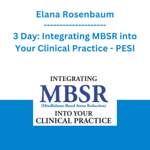 Elana Rosenbaum - 3 Day: Integrating MBSR into Your Clinical Practice - PESI