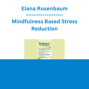 Elana Rosenbaum - Mindfulness Based Stress Reduction
