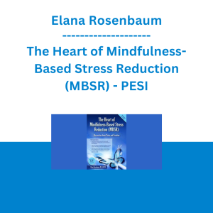 Elana Rosenbaum - The Heart of Mindfulness-Based Stress Reduction (MBSR): Discovering Inner Peace and Freedom - PESI