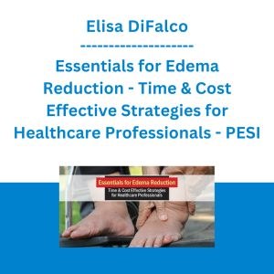 Elisa DiFalco - Essentials for Edema Reduction - Time & Cost Effective Strategies for Healthcare Professionals - PESI