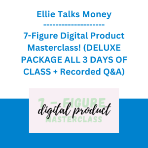 Ellie Talks Money - 7-Figure Digital Product Masterclass! (DELUXE PACKAGE ALL 3 DAYS OF CLASS + Recorded Q&A)