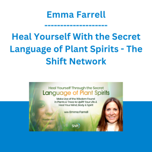 Emma Farrell - Heal Yourself With the Secret Language of Plant Spirits - The Shift Network