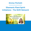 Emma Fitchett - Shamanic Plant Spirit Initiations - The Shift Network