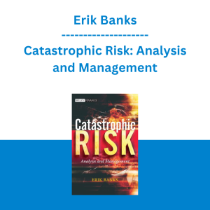 Erik Banks - Catastrophic Risk: Analysis and Management