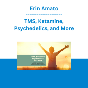 Erin Amato - TMS, Ketamine, Psychedelics, and More: Emerging Treatments and their Applications in Integrative Pediatric Psychiatry