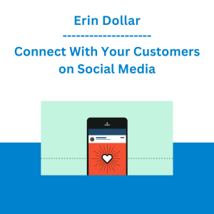 Erin Dollar - Connect With Your Customers on Social Media