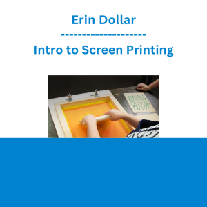 Erin Dollar - Intro to Screen Printing