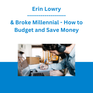 Erin Lowry & Broke Millennial - How to Budget and Save Money