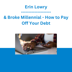 Erin Lowry & Broke Millennial - How to Pay Off Your Debt