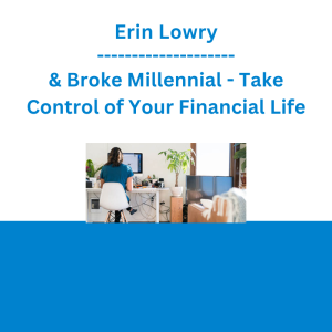 Erin Lowry & Broke Millennial - Take Control of Your Financial Life