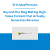 Erin MacPherson - Beyond the Blog Making High-Value Content that Actually Generates Revenue - Digital Marketer