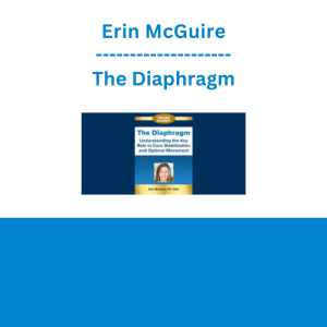 Erin McGuire - The Diaphragm: Understanding the Key Role in Core Stabilization and Optimal Movement