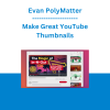 Evan PolyMatter - Make Great YouTube Thumbnails