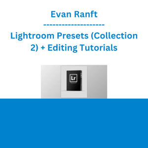 Evan Ranft - Lightroom Presets (Collection 2) + Editing Tutorials