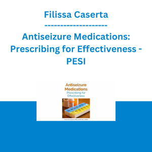 Filissa Caserta - Antiseizure Medications: Prescribing for Effectiveness - PESI