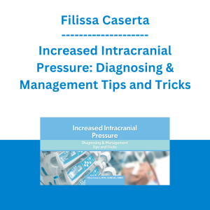 Filissa Caserta - Increased Intracranial Pressure: Diagnosing & Management Tips and Tricks
