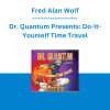 Fred Alan Wolf - Dr. Quantum Presents: Do-It-Yourself Time Travel