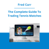 Fred Carr - The Complete Guide To Trading Tennis Matches