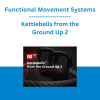 Functional Movement Systems - Kettlebells from the Ground Up 2