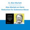 G. Alan Marlatt - Alan Marlatt on Harm Reduction for Substance Abuse