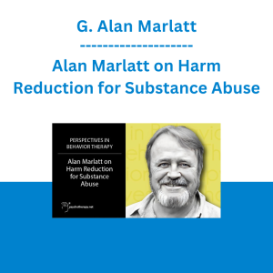 G. Alan Marlatt - Alan Marlatt on Harm Reduction for Substance Abuse