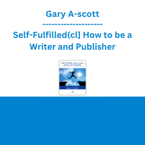 Gary A-scott - Self-Fulfilled(cl] How to be a Writer and Publisher
