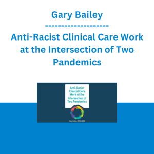 Gary Bailey - Anti-Racist Clinical Care Work at the Intersection of Two Pandemics