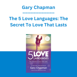 Gary Chapman - The 5 Love Languages: The Secret To Love That Lasts