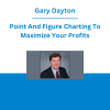 Gary Dayton - Point And Figure Charting To Maximize Your Profits