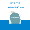 Gary Dayton - Practice Mindfulness