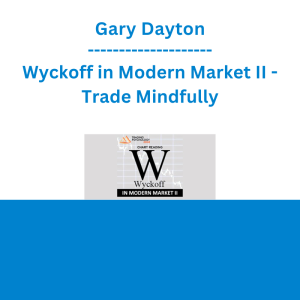 Gary Dayton - Wyckoff in Modern Market II - Trade Mindfully