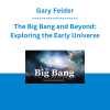 Gary Felder - The Big Bang and Beyond: Exploring the Early Universe