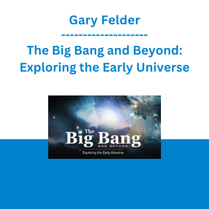 Gary Felder - The Big Bang and Beyond: Exploring the Early Universe