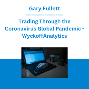 Gary Fullett - Trading Through the Coronavirus Global Pandemic - WyckoffAnalytics
