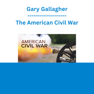 Gary Gallagher - The American Civil War
