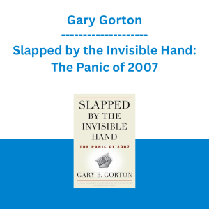 Gary Gorton - Slapped by the Invisible Hand: The Panic of 2007