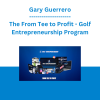Gary Guerrero - The From Tee to Profit - Golf Entrepreneurship Program