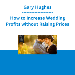 Gary Hughes - How to Increase Wedding Profits without Raising Prices