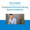 Gary Hughes - Professional Portraits: Moving Beyond Headshots